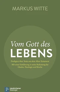 Vom Gott des Lebens: Predigten über Texte aus dem Alten Testament - Mit einer Einführung in seine Bedeutung für Glaube, Theologie und Kirche