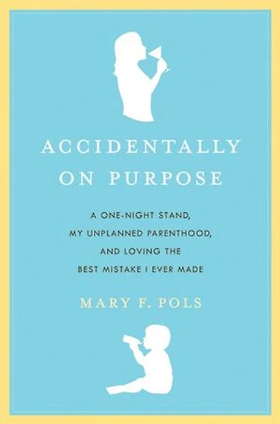 Accidentally on Purpose: The True Tale of a Happy Single Mother