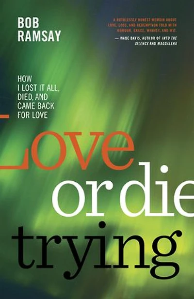 Love or Die Trying: How I Lost It All, Died, and Came Back for