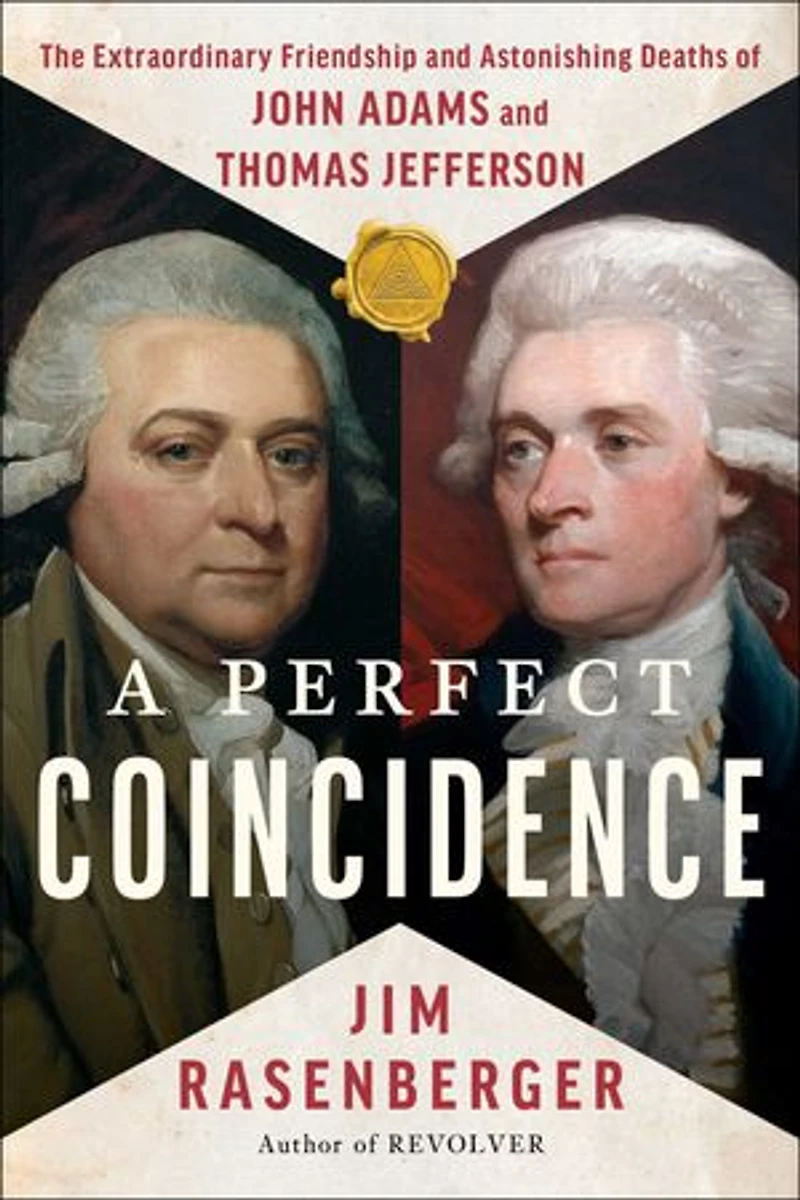A Perfect Coincidence: The Extraordinary Friendship and Astonishing Deaths of John Adams Thomas Jefferson
