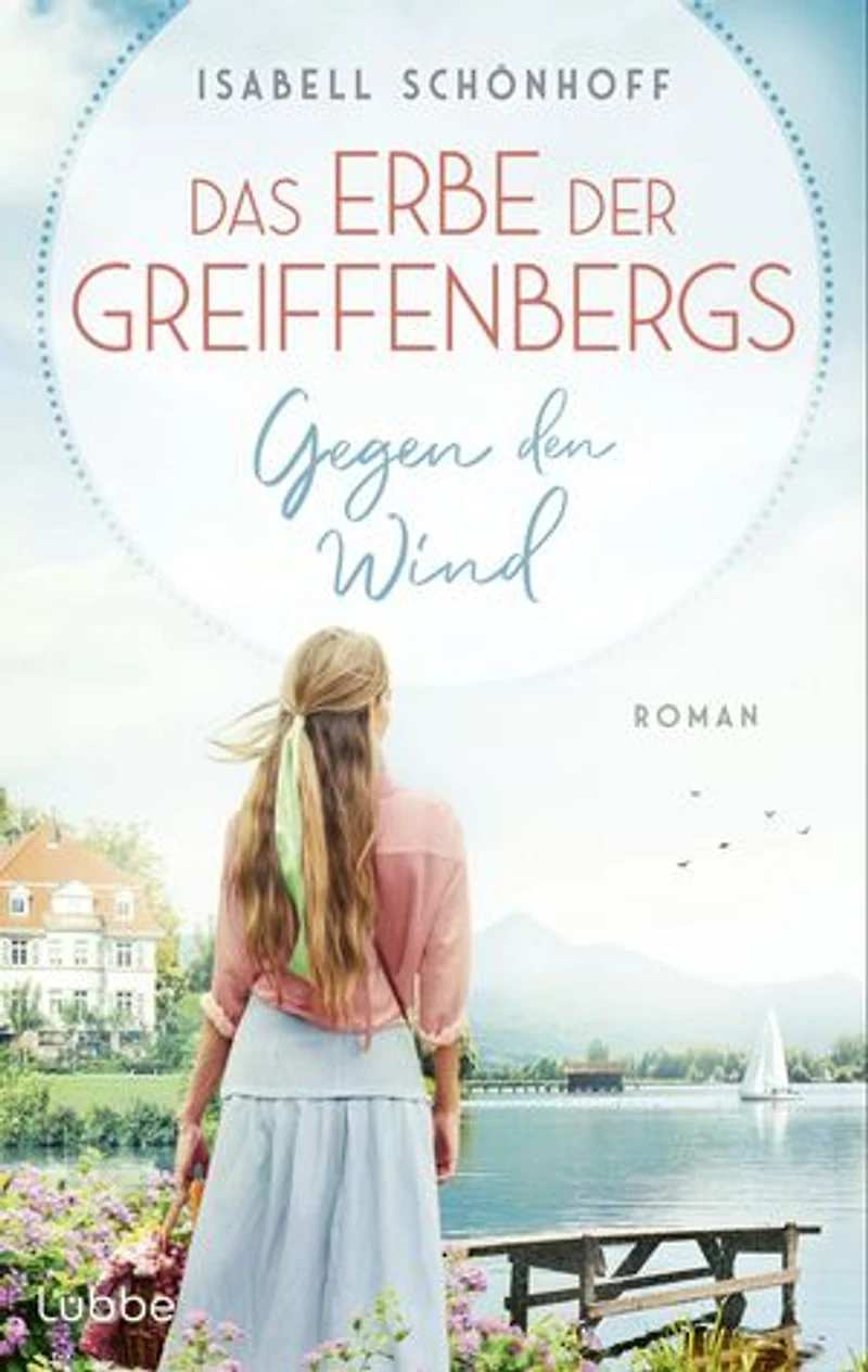 Das Erbe der Greiffenbergs - Gegen den Wind: Die neue mitreißende Familiensaga am malerischen Chiemsee. Roman