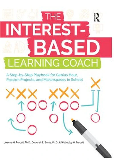 The Interest-Based Learning Coach: A Step-by-Step Playbook for Genius Hour, Passion Projects, and Makerspaces School