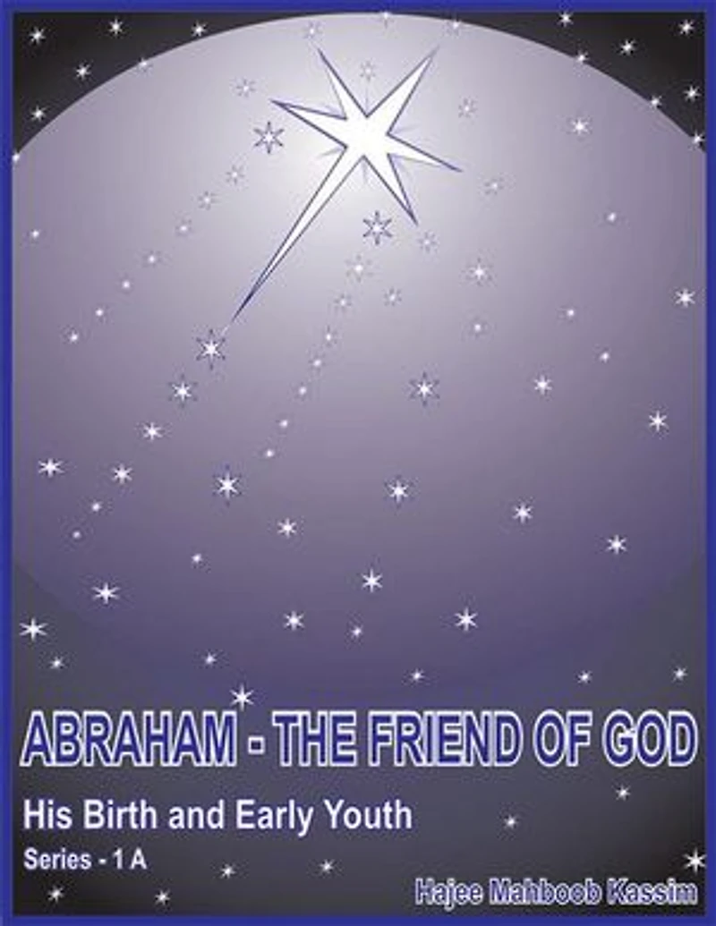 Abraham - the Friend of God: His Birth and Early Youth