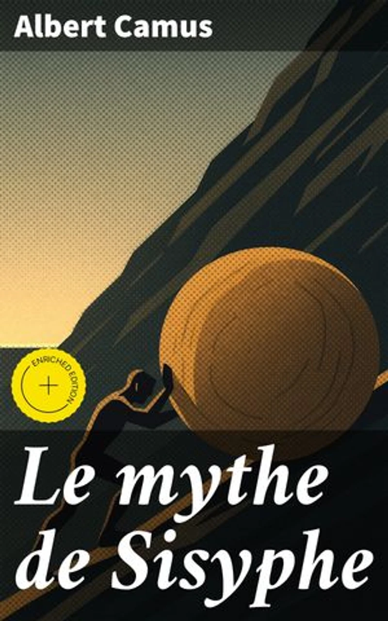 Le mythe de Sisyphe: Édition enrichie. Exploration de l'absurde et de la condition humaine à travers Sisyphe