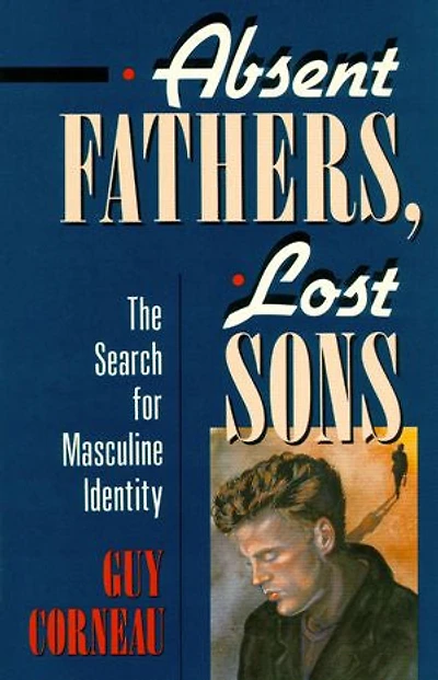 Absent Fathers, Lost Sons: The Search For Masculine Identity