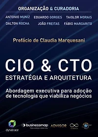 CIO & CTO Estratégia e Arquitetura: Abordagem executiva para adoção de tecnologia que viabiliza negócios