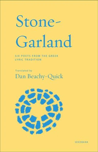 Stone-Garland: Six Poets from the Greek Lyric Tradition