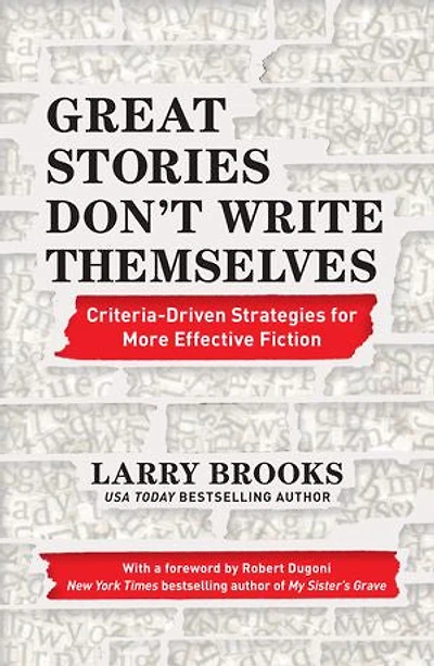 Great Stories Don't Write Themselves: Criteria-driven Strategies For More Effective Fiction