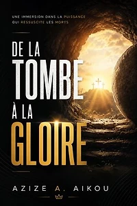 De La Tombe A La Gloire: La Foi En Celui Qui Ranime Les Morts