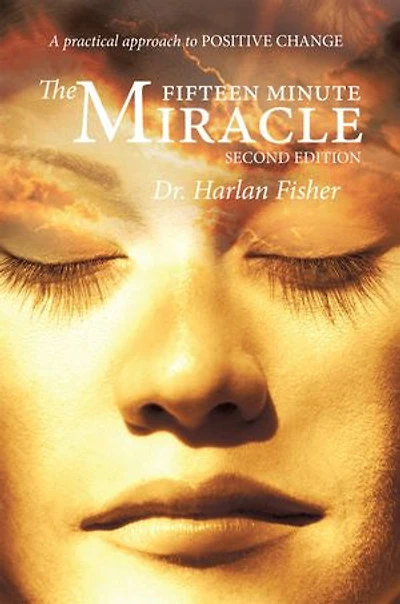 The Fifteen Minute Miracle: A Practical Approach To Positive Change