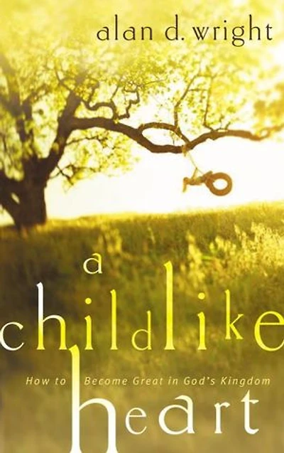 A Childlike Heart: How To Become Great God's Kingdom