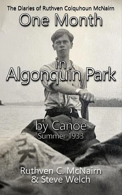 One Month in Algonquin Park by Canoe Summer 1933: The Diaries of Ruthven Colquhoun McNairn, #2