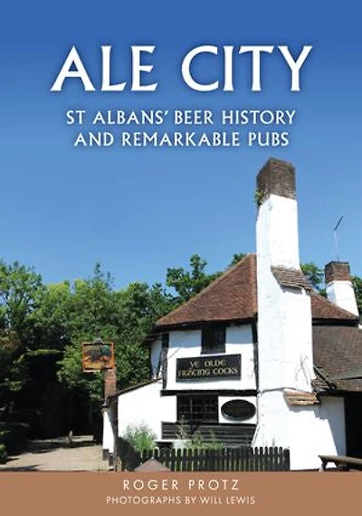 Ale City: St Albans’ Beer History and Remarkable Pubs
