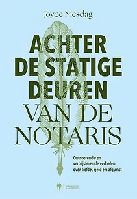 Achter de statige deuren van de notaris: Ontroerende en verbijsterende verhalen over liefde, geld en afgunst