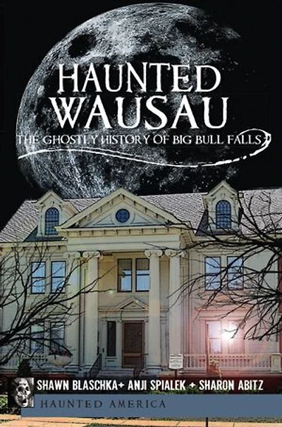 Haunted Wausau: The Ghostly History of Big Bull Falls