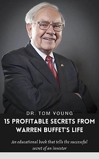 15 profitable secrets from warren buffet: An educational book that tells the successful secret of an investor