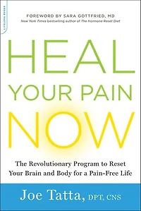 Heal Your Pain Now: The Revolutionary Program To Reset Brain And Body For A Pain-free Life