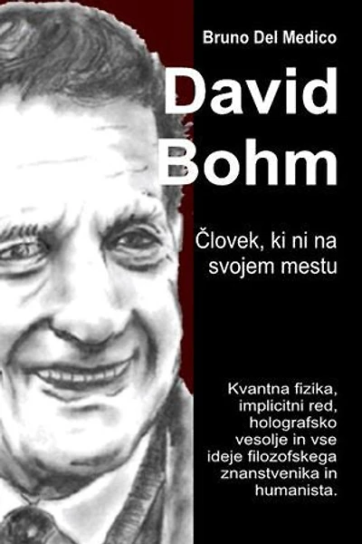 David Bohm. Človek, ki ni na svojem mestu: Kvantna fizika, implicitni red, holografsko vesolje in vse ideje filozofskega znanstvenika in humanista.