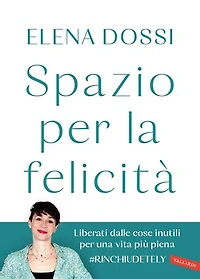 Spazio per la felicità: Liberati dalle cose inutili per una vita più piena