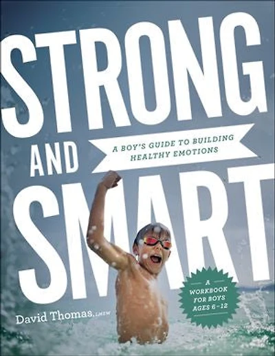 Strong and Smart: A Boy's Guide to Building Healthy Emotions