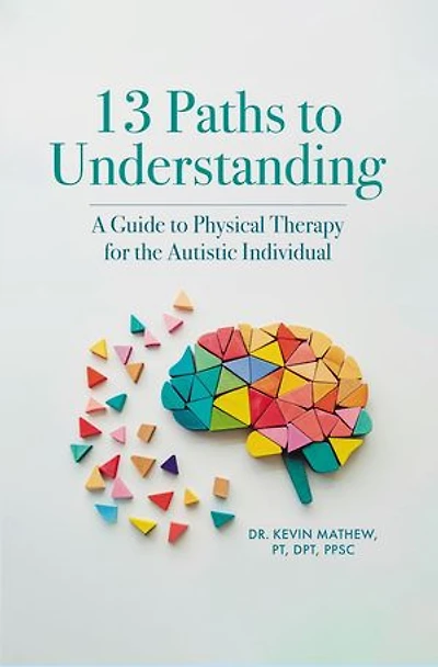 13 Paths to Understanding: A Guide to Physical Therapy for the Autistic Individual