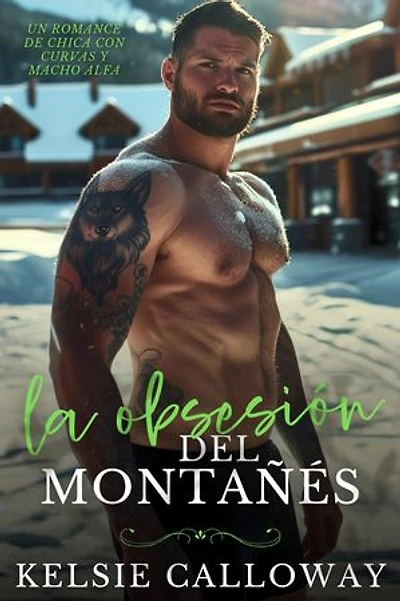 La Obsesión Del Montañés: Un Romance De Chica Con Curvas Y Macho Alfa