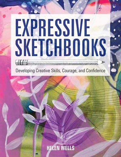 Expressive Sketchbooks: Developing Creative Skills, Courage, And Confidence