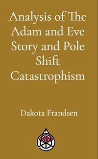 Analysis of The Adam and Eve Story and Pole Shift Catastrophism