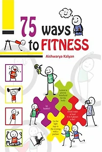 75 Ways to Fitness: Illustrated With One Liners On Each Page For A Quick Read