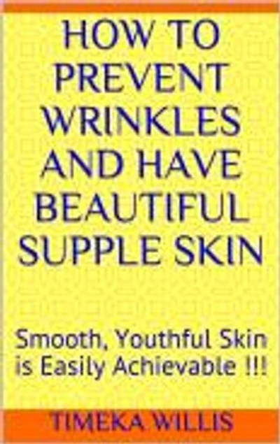 How To Prevent Wrinkles And Have Beautiful Skin: Smooth, Youthful Skin is Easily Achievable !!!