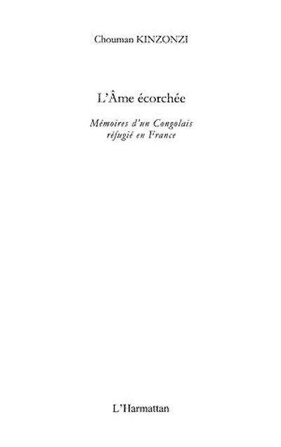 L'âme écorchée: Mémoires d'un Congolais réfugié en France