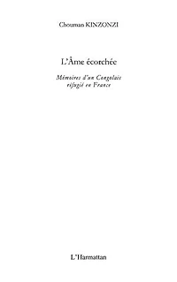 L'âme écorchée: Mémoires d'un Congolais réfugié en France