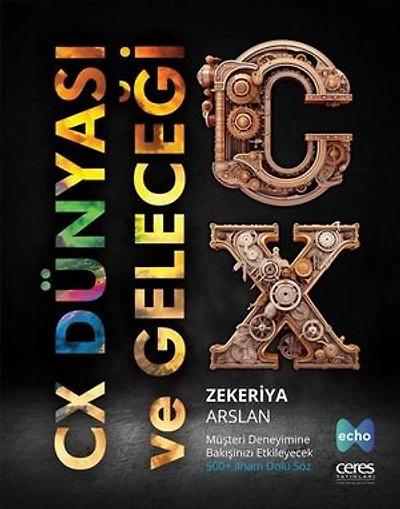 CX Dünyası ve Geleceği - Müşteri Deneyimine Bakışınızı Etkileyecek 500+ İlham Dolu Söz