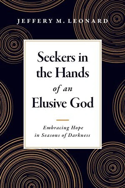 Seekers the Hands of an Elusive God: Embracing Hope Seasons Darkness