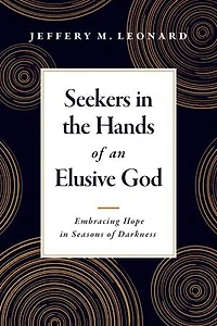 Seekers the Hands of an Elusive God: Embracing Hope Seasons Darkness