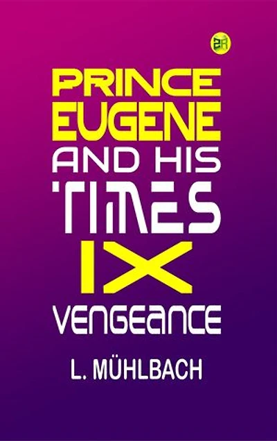 PRINCE EUGENE AND HIS TIMES IX. VENGEANCE