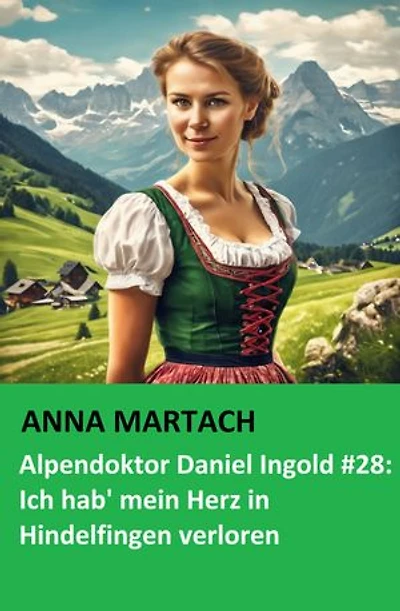 Alpendoktor Daniel Ingold #28: Ich hab' mein Herz in Hindelfingen verloren: Cassiopeiapress Bergroman