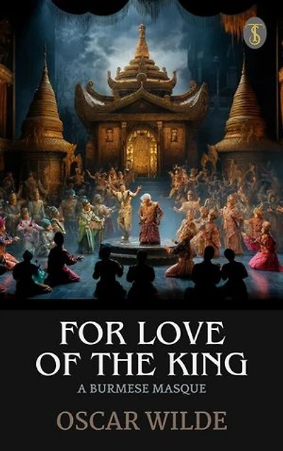 For Love of the King: A Burmese Masque