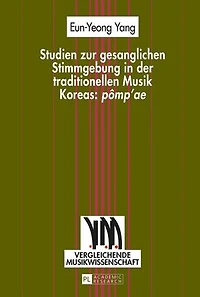 Studien zur gesanglichen Stimmgebung der traditionellen Musik Koreas: «pômp’ae»