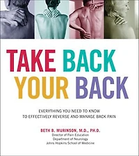 Take Back Your Back: Everything You Need to Know Effectively Reverse and Manage Pain