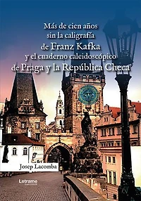 Más de cien años sin la caligrafía de Franz Kafka y el cuaderno caleidoscópico de Praga y la República Checa