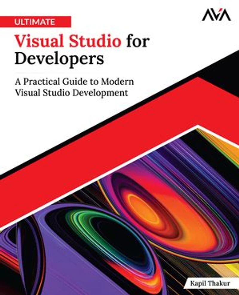 Ultimate Visual Studio for Developers: A Practical Guide to Modern Visual Studio Development