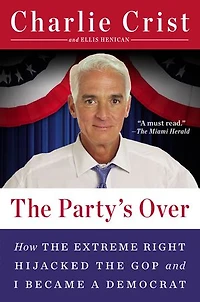 the Party's Over: How Extreme Right Hijacked GOP and I Became a Democrat