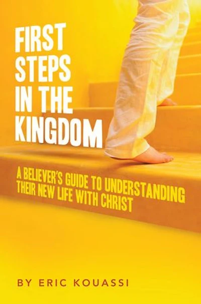 FIRST STEPS IN THE KINGDOM:: A Believer’s Guide to Understanding Their New Life with Christ
