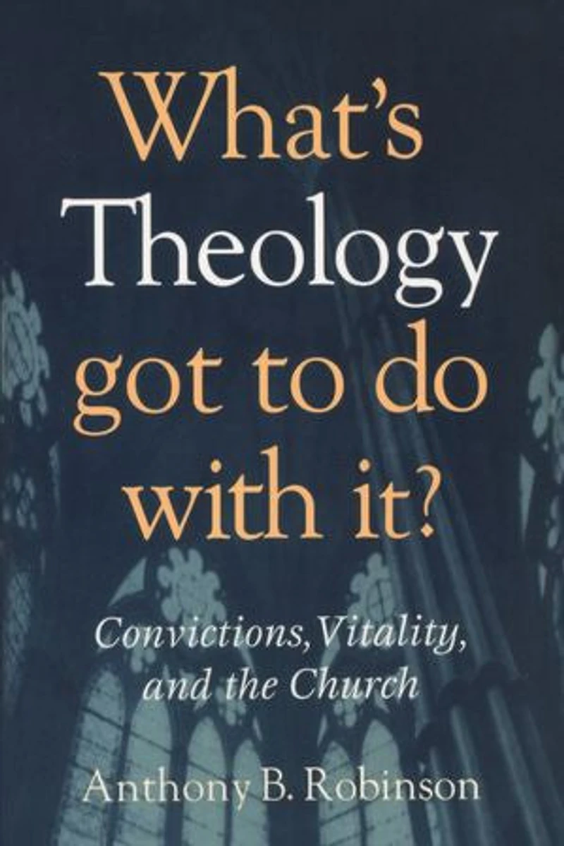 What's Theology Got To Do With It?: Convictions, Vitality, And The Church