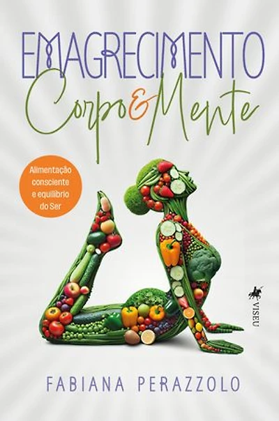 Emagrecimento Corpo e Mente: Alimentação Consciente e Equilíbrio do Ser