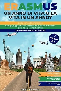 Erasmus. Un anno di vita o la vita in un anno?: Guida completa all'Erasmus. Consigli, suggerimenti e aneddoti attraverso la narrazione delle tre esperienze Erasmus. Pacchetto Bundle All-In-One