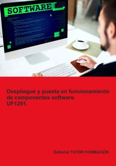 Despliegue Y Puesta En Funcionamiento De Componentes Software. Uf1291.