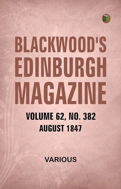 Blackwood's Edinburgh Magazine Volume 62 No. 382 August 1847
