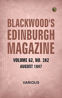 Blackwood's Edinburgh Magazine Volume 62 No. 382 August 1847